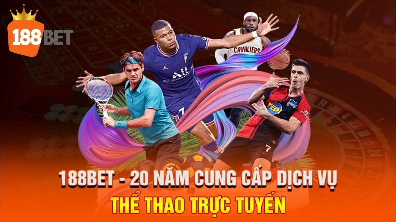 188BET - 20 năm cung cấp dịch vụ thể thao trực tuyến