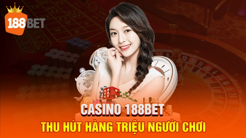 Casino 188BET thu hút hàng triệu người chơi