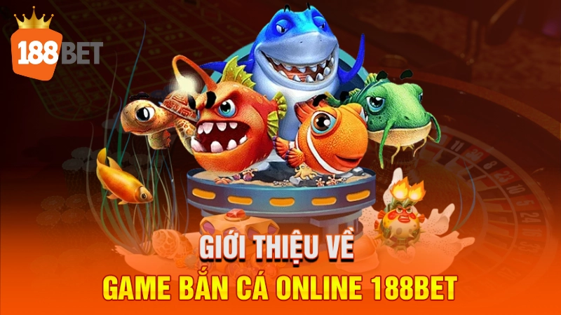 Giới thiệu về game bắn cá online 188BET